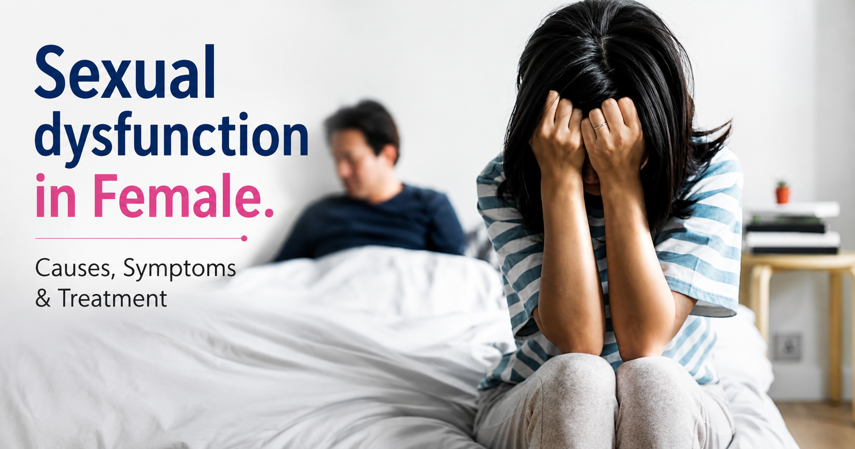 Distressed woman sitting on bed illustrating female sexual dysfunction causes, symptoms, and treatment